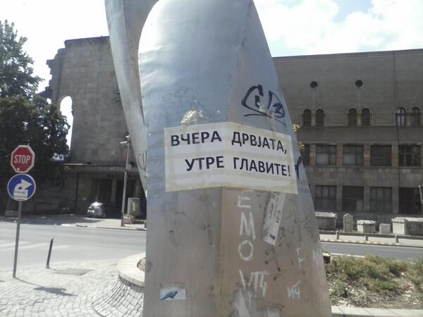 A sign in downtown Skopje says: "Yesterday trees, tomorrow heads"; photo by  , used with permission.