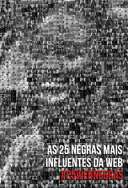 #25webNegras: uma lista das 25 mulheres negras mais influentes na Internet brasileira. 