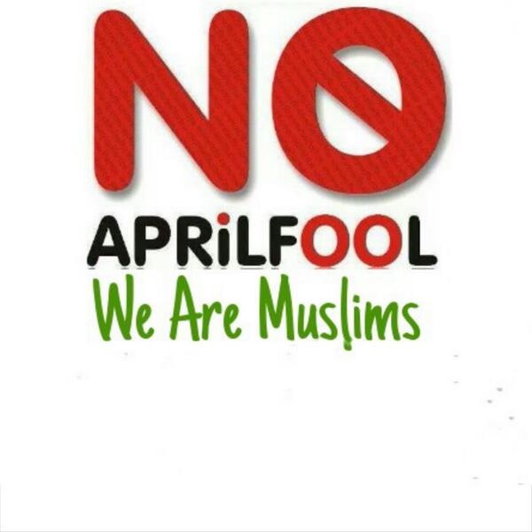 Muslims don't lie .. No to April Fool's. Photo credit: @al_tarb_al_a7mr