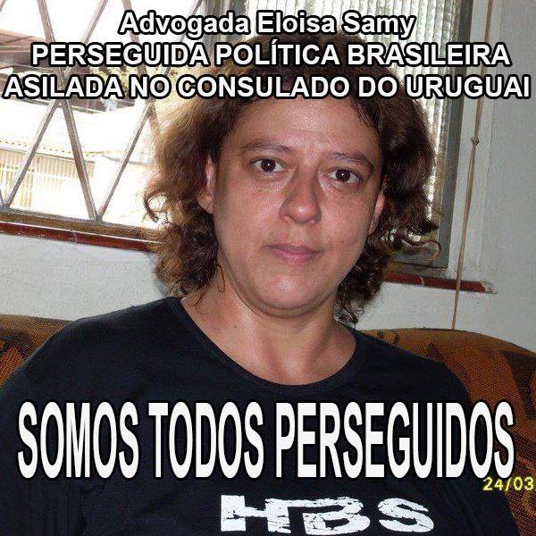 Layer Eloisa Samy Politically Persecuted Brazilian asylum seeker at the consulate of uruguay We are all [being] persecuted