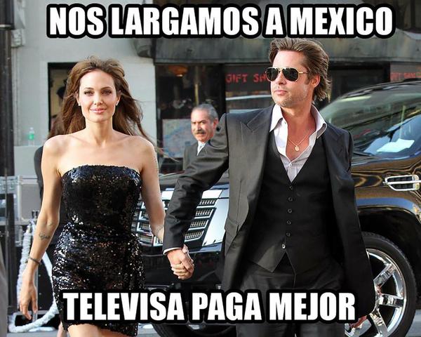 In this meme Hollywood actors Jolie and PItt say, “We'll go straight to Mexico. Televisa pays better.” Many Mexicans don't believe first lady Angelica Rivera could have earn enough at Televisa to purchase a US$7 million mansion. Photo from Twitter feed of @YobyJackson. 