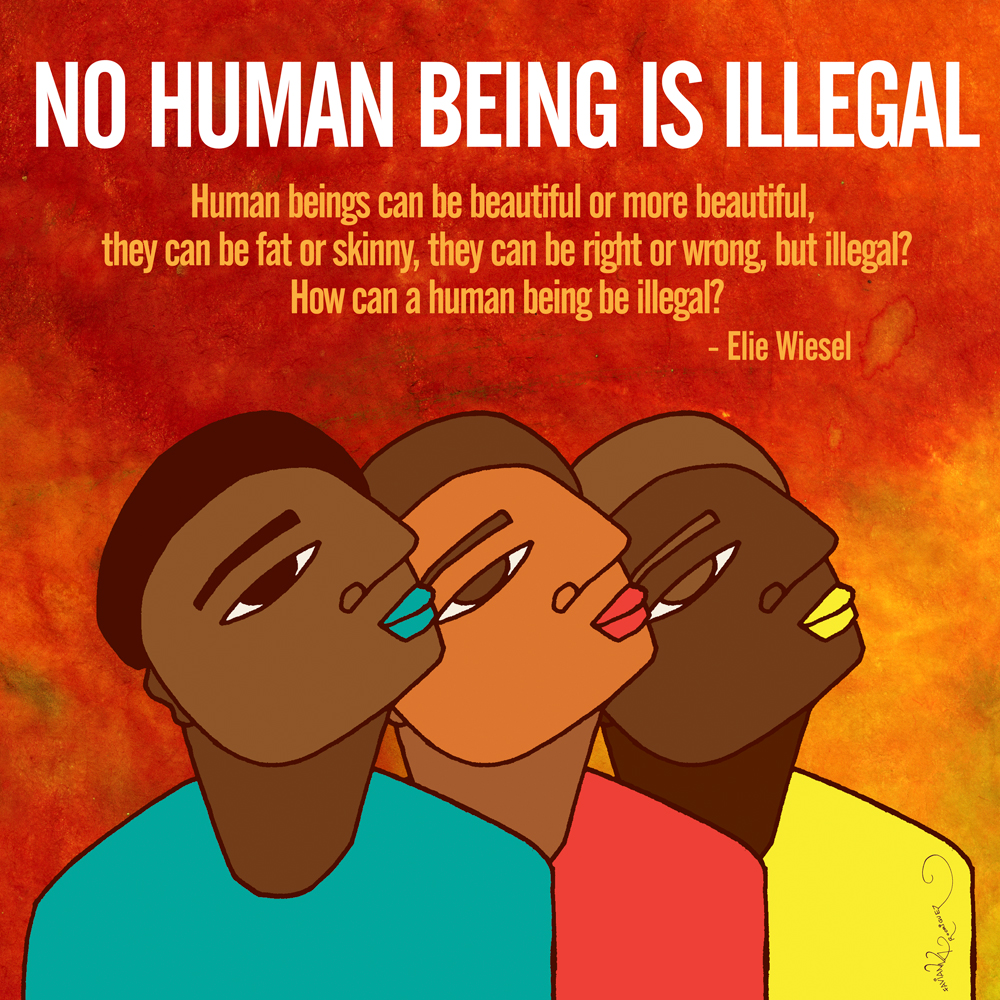 "No Human Being is Illegal" by Favianna Rodríguez. 