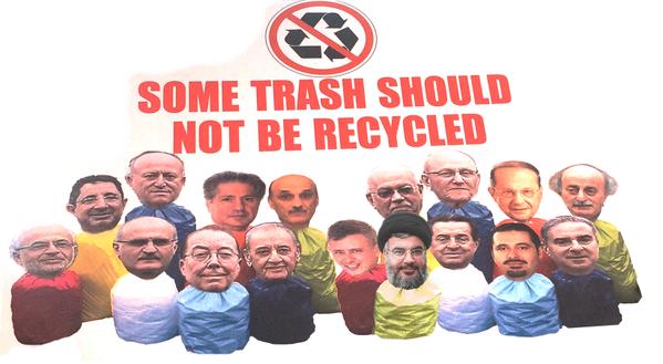 Some trash should not be recycled. This is a modified version of a sign held up in a protest in Lebanon shared on Twitter by @Beirutspring